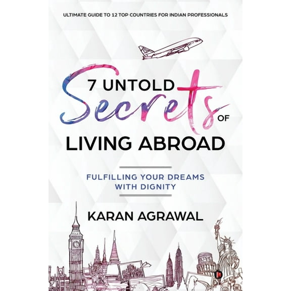 7 Untold Secrets of Living Abroad: Fulfilling Your Dreams with Dignity, (Paperback)