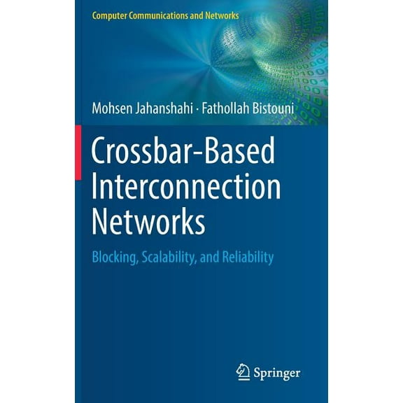 Computer Communications and Networks Crossbar-Based Interconnection Networks: Blocking, Scalability, and Reliability, (Hardcover)