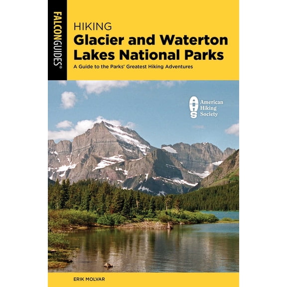 Regional Hiking Hiking Glacier and Waterton Lakes National Parks: A Guide to the Parks' Greatest Hiking Adventures, (Paperback)