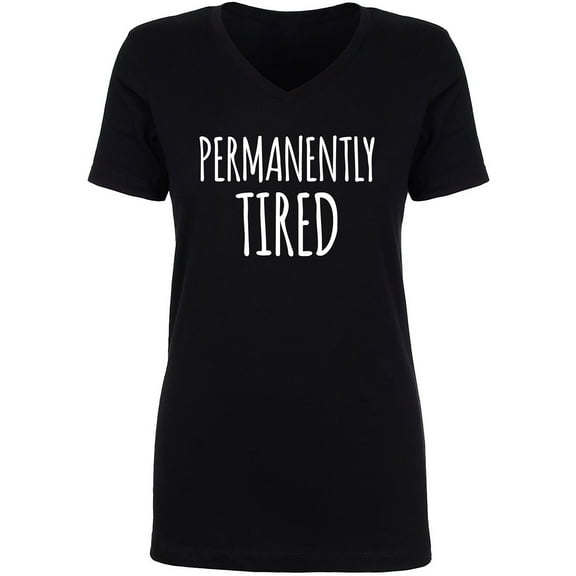 Permanently Tired Womens V-Neck T-Shirt