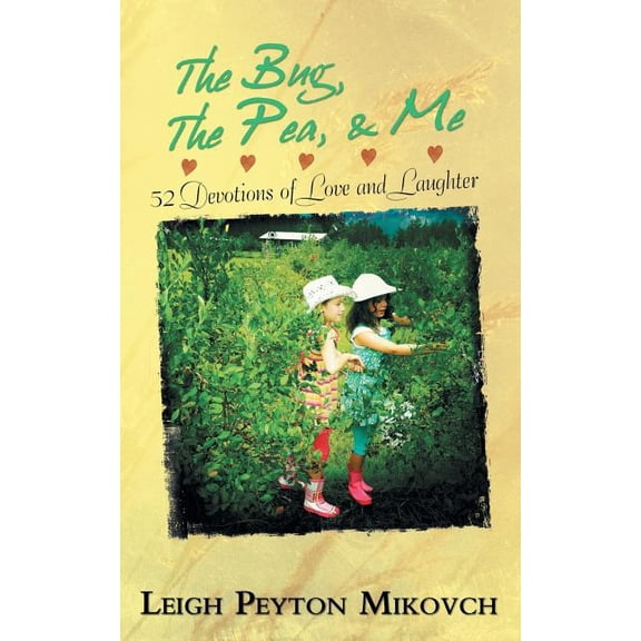 The Bug, The Pea, and Me: 52 Devotions of Love and Laughter