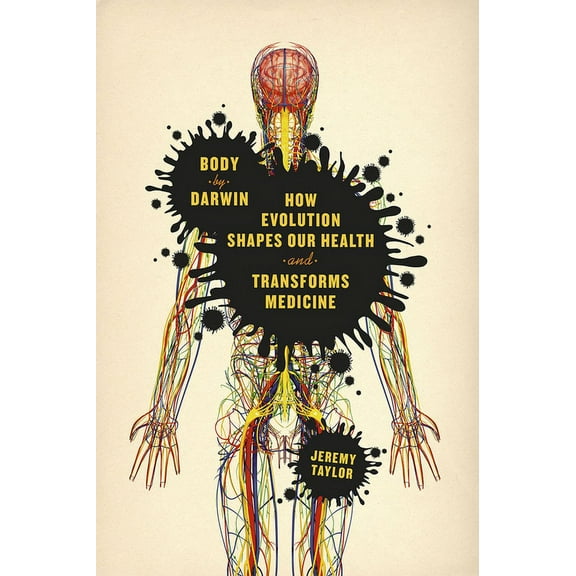 Body by Darwin : How Evolution Shapes Our Health and Transforms Medicine (Hardcover)