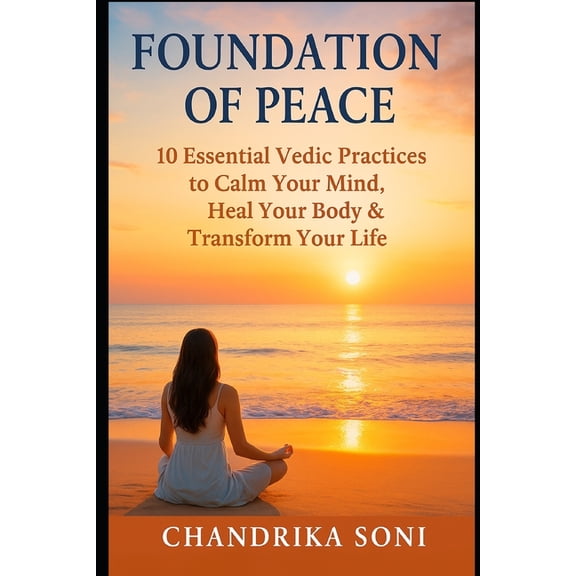 Self Help Foundation of Peace: 10 Essential Vedic Practices to Calm Your Mind, Heal Your Body & Transform Your Life: The Vedic Way, Book 2, (Paperback)