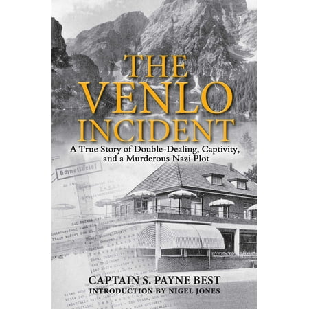 The Venlo Incident : A True Story of Double-Dealing, Captivity, and a Murderous Nazi (Skyrim Hearthfire Best Plot)