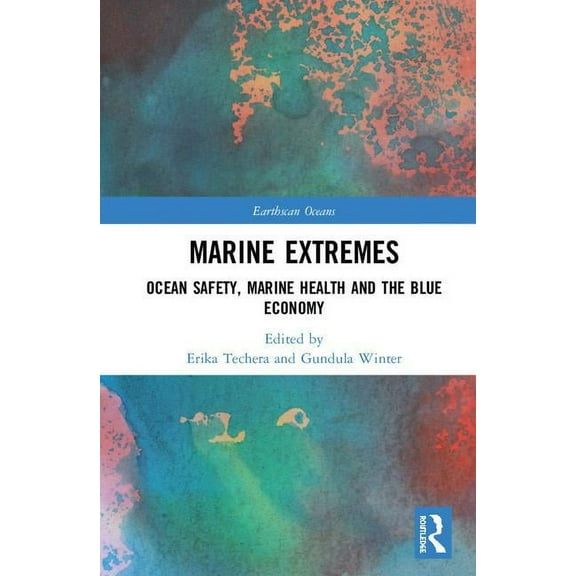 Earthscan Oceans Marine Extremes: Ocean Safety, Marine Health and the Blue Economy, (Hardcover)