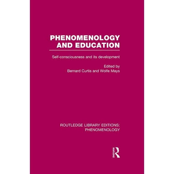 Routledge Library Editions: Phenomenolog Phenomenology and Education: Self-consciousness and its Development, (Paperback)