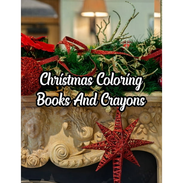 Download Christmas Coloring Books And Crayons Christmas Coloring Books And Crayons Christmas Coloring Book 50 Story Paper Pages 8 5 In X 11 In Cover Paperback Walmart Com Walmart Com
