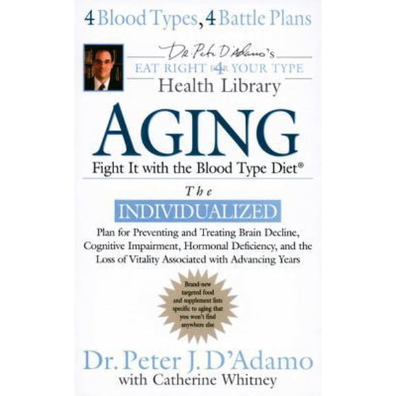 Pre-Owned Aging: Fight it with the Blood Type Diet: Individualized Plan for Preventing & Treating Brain Decline, Cognitive Impairment, Hormonal Deficiency, & L... (Paperback) 0425212076 9780425212073