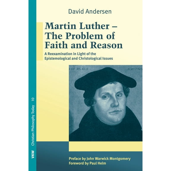 Christian Philosophy Today: Martin Luther: The Problem with Faith and Reason (Paperback)