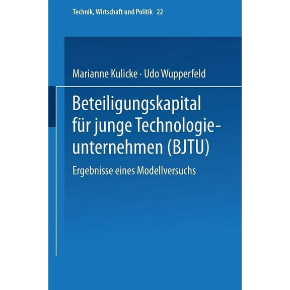 Technik, Wirtschaft Und Politik Beteiligungskapital FÃ¼r Junge Technologieunternehmen: Ergebnisse Eines Modellversuchs, Book 22, (Paperback)