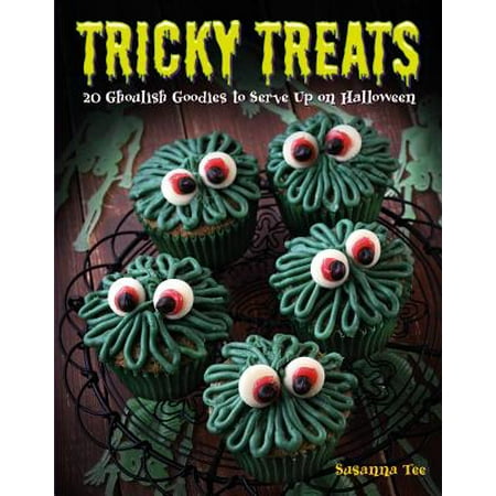 Tricky Treats : 20 Ghoulish Goodies to Serve Up on Halloween