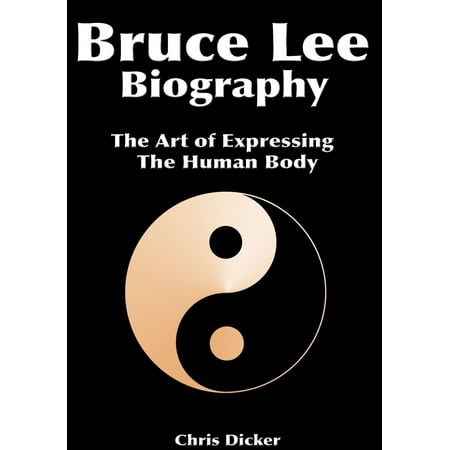 Bruce Lee Biography: The Art of Expressing The Human Body -