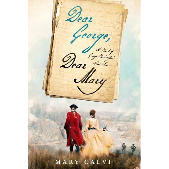 Dear George, Dear Mary: A Novel of George Washington's First Love (Hardcover)