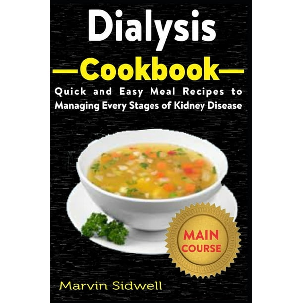 Dialysis Cookbook Quick and Easy Meal Recipes to Managing Every