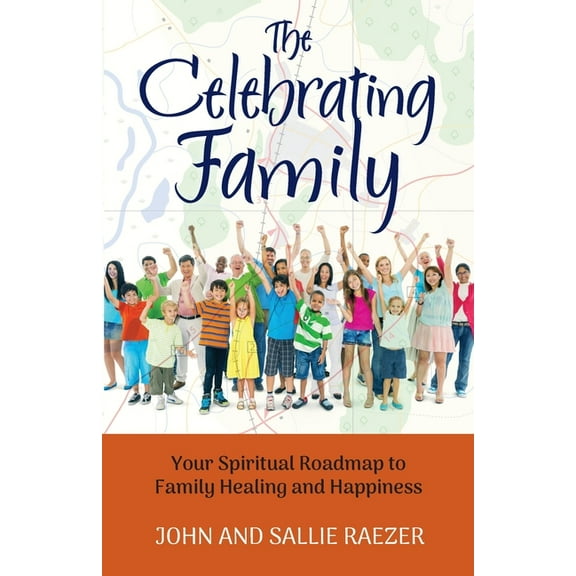 The Celebrating Family: Your Spiritual Roadmap to Family Healing and Happiness, (Paperback)