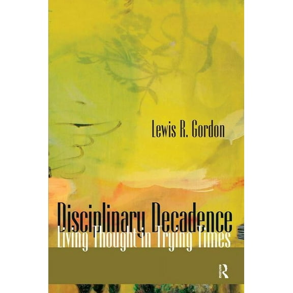 Disciplinary Decadence: Living Thought in Trying Times, (Paperback)