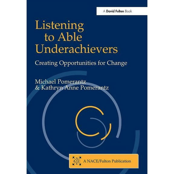 Listening to Able Underachievers: Creating Opportunities for Change, (Paperback)