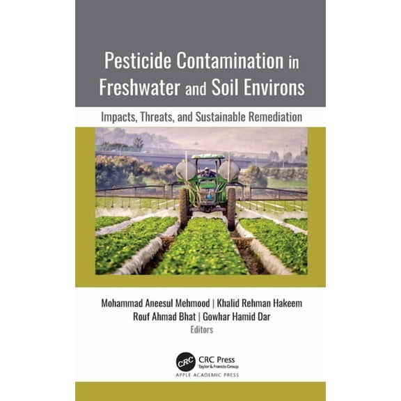 Pesticide Contamination in Freshwater and Soil Environs: Impacts, Threats, and Sustainable Remediation, (Hardcover)