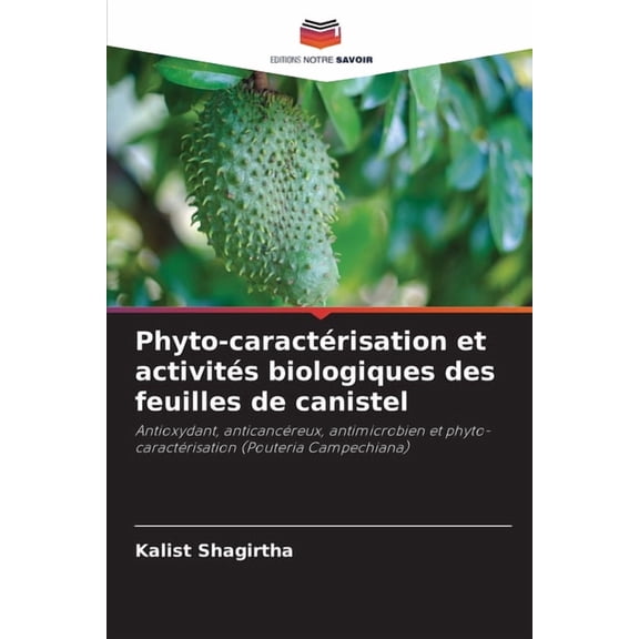 Phyto-caractÃ©risation et activitÃ©s biologiques des feuilles de canistel, (Paperback)