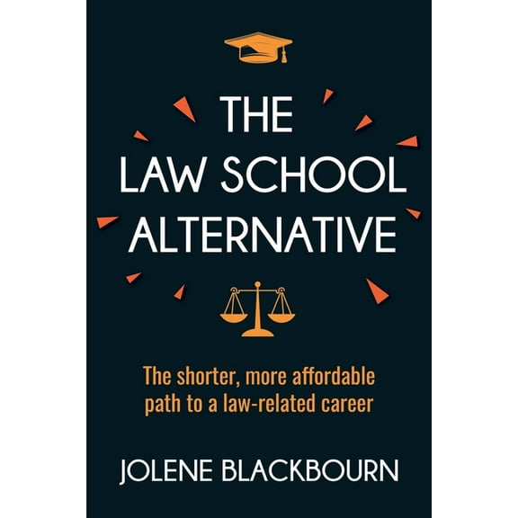 The Law School Alternative: The shorter, more affordable path to a law-related career, (Paperback)