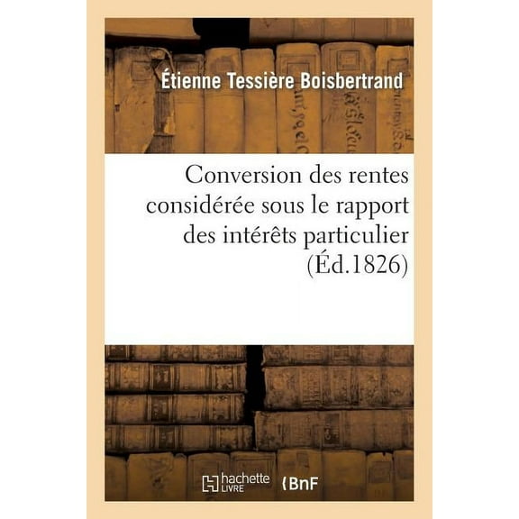 Sciences Sociales: La Conversion Des Rentes.Rapport Des Intérêts Particuliers (Paperback)