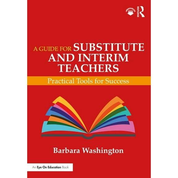 A Guide for Substitute and Interim Teachers: Practical Tools for Success, (Paperback)