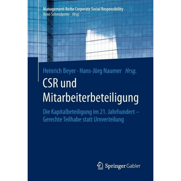 Management-Reihe Corporate Social Respon Csr Und Mitarbeiterbeteiligung: Die Kapitalbeteiligung Im 21. Jahrhundert - Gerechte Teilhabe Statt Umverteilung, (Paperback)