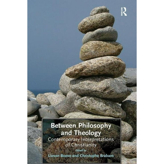 Between Philosophy and Theology: Contemporary Interpretations of Christianity, (Hardcover)