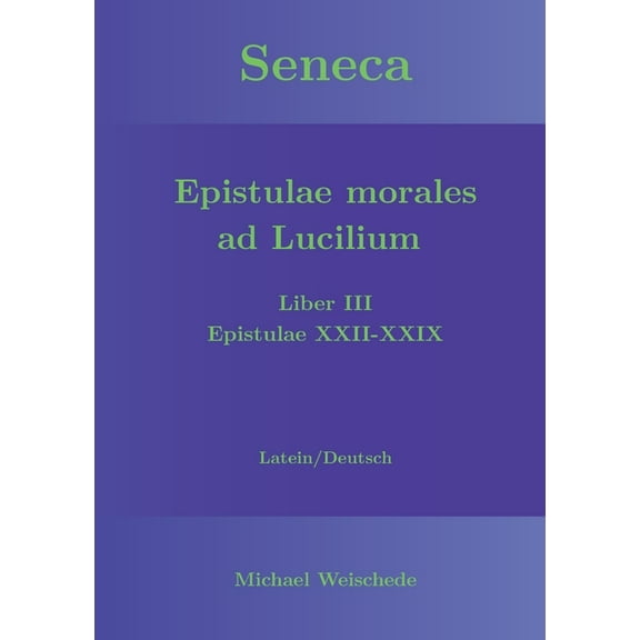 Seneca - Epistulae morales ad Lucilium - Liber III Epistulae XXII-XXIX: Latein/Deutsch, (Paperback)