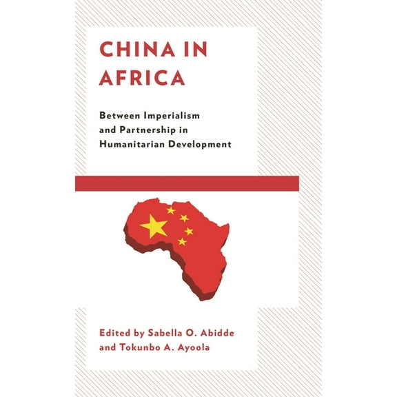 China in Africa: Between Imperialism and Partnership in Humanitarian Development, (Paperback)