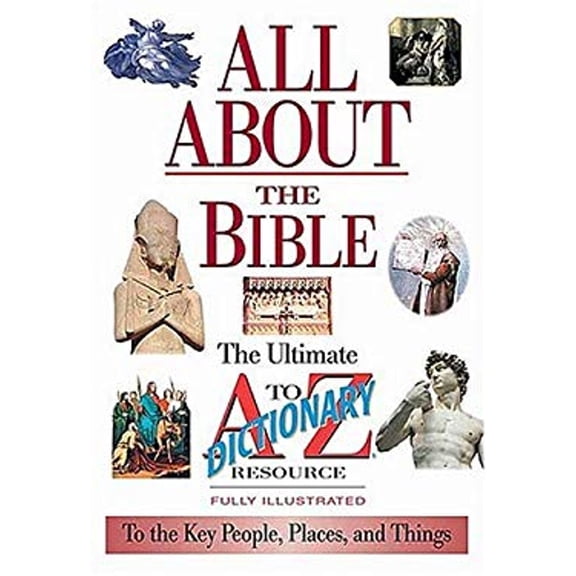 Pre-Owned All about the Bible: Illustrated Dictionary to the Key People, Events and Places (Paperback) 0785246193 9780785246190