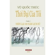 Thoi Dai Cua Toi: Nhin Lai 100 Nam Lich Su, (Paperback)