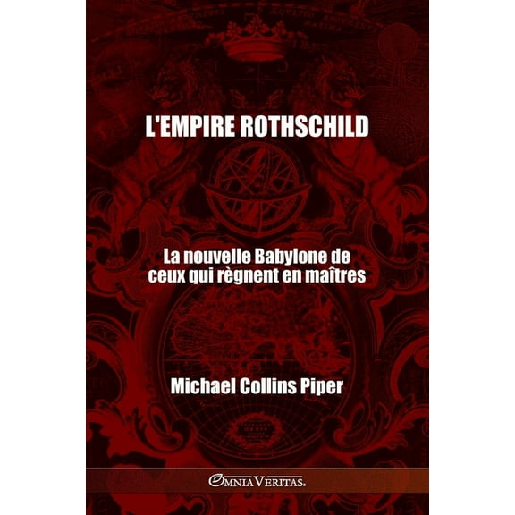 L'empire Rothschild - La nouvelle Babylone de ceux qui règnent en maîtres: Les pharisiens des temps modernes et les, (Paperback)