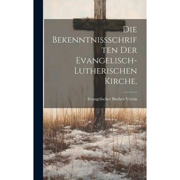 Die Bekenntnißschriften der evangelisch-lutherischen Kirche. (Hardcover)