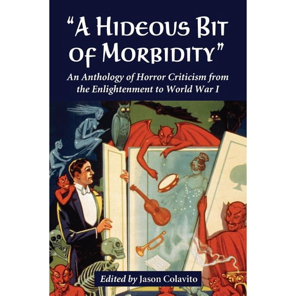 "A Hideous Bit of Morbidity": An Anthology of Horror Criticism from the Enlightenment to World War I (Paperback)