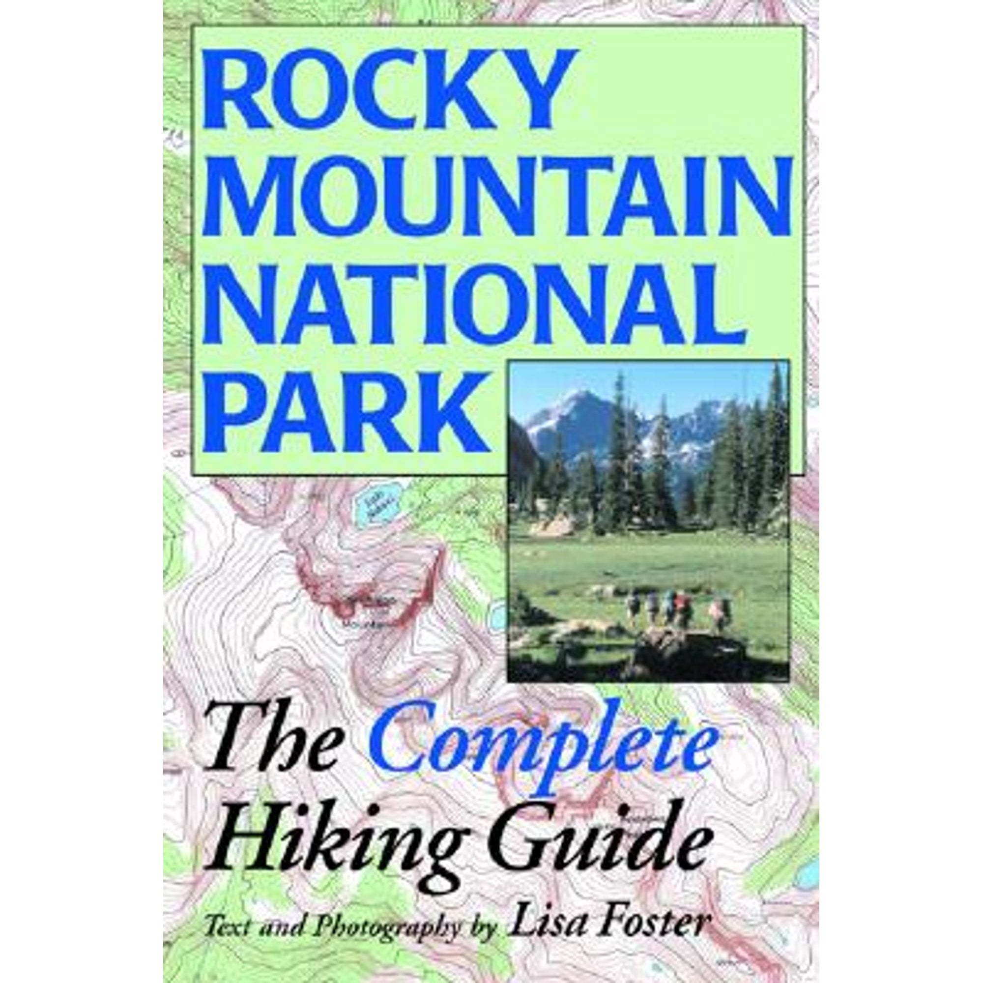 Rocky Mountain National Park: The Complete Hiking Guide (Paperback) by Lisa Foster