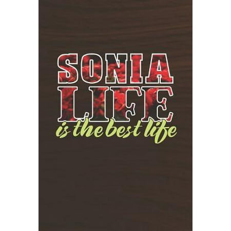 Sonia Life Is The Best Life: First Name Funny Sayings Personalized Customized Names Women Girl Mother's day Gift Notebook Journal