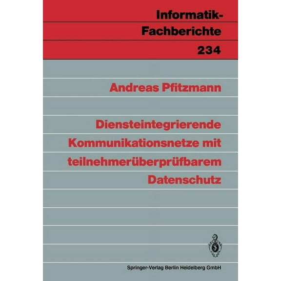 Informatik-Fachberichte Diensteintegrierende Kommunikationsnetze Mit TeilnehmerÃ¼berprÃ¼fbarem Datenschutz, Book 234, (Paperback)