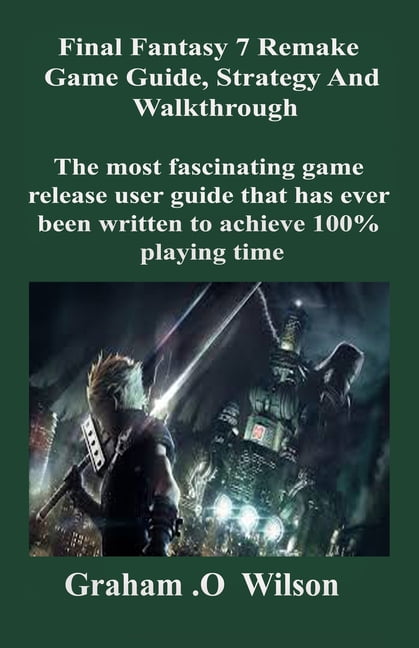 Final Fantasy 7 Remake Game Guide, Strategy And Walkthrough : The Most ...