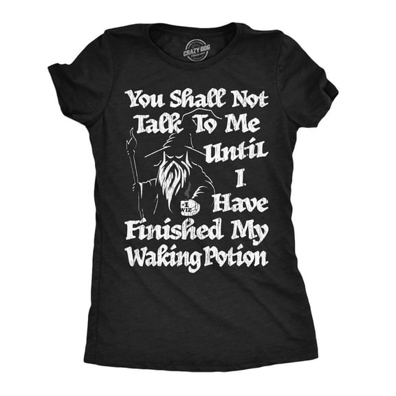 Womens Funny T Shirts You Shall Not Talk Until I Have My Waking Potion Tee for Ladies Womens Graphic Tees