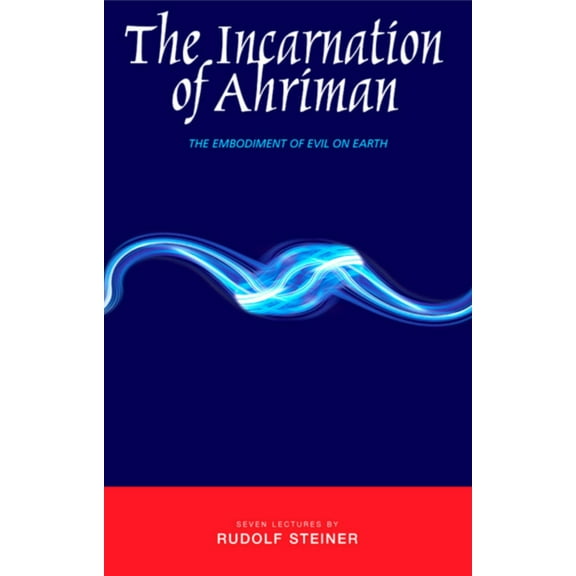 The Incarnation of Ahriman: The Embodiment of Evil on Earth, (Paperback)