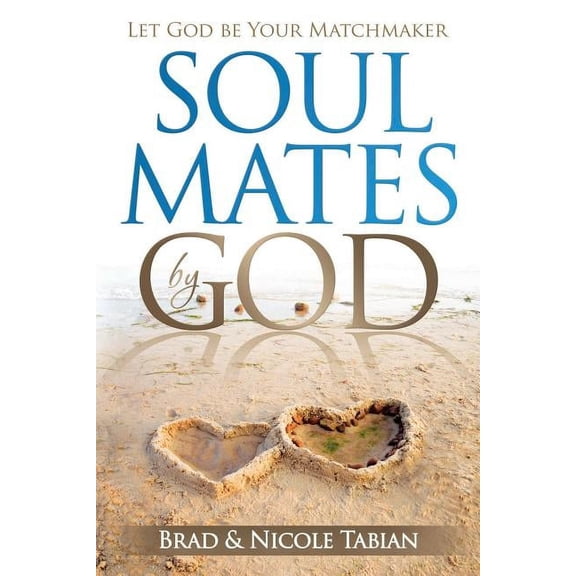 Soul Mates by God: Let God Be Your Matchmaker (Paperback)