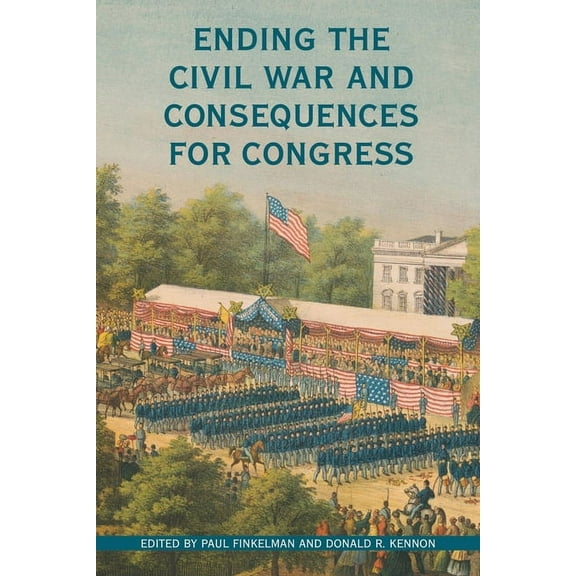Perspective Hist of Congress 1801-1877: Ending the Civil War and Consequences for Congress (Hardcover)