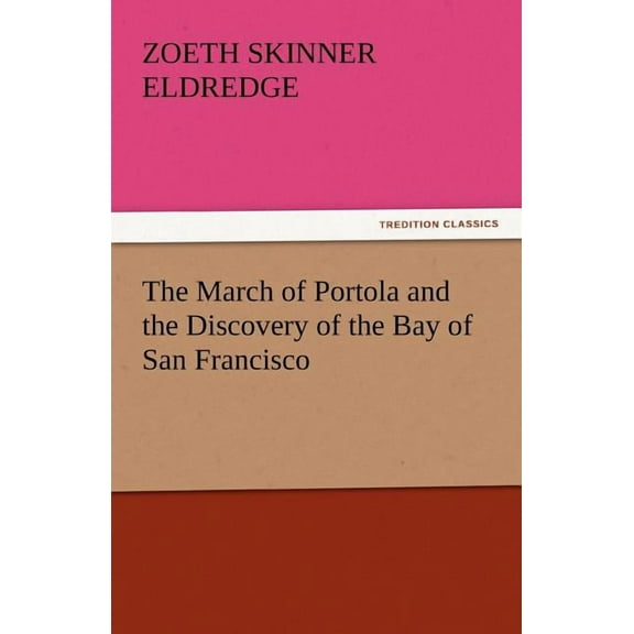 The March of Portola and the Discovery of the Bay of San Francisco (Paperback)