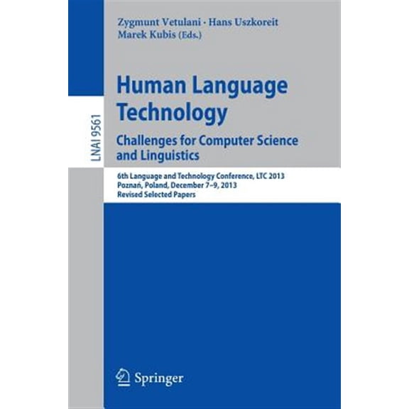 Pre-Owned Human Language Technology. Challenges for Computer Science and Linguistics: 6th Language and Technology Conference, Ltc 2013, Pozna, Poland, December 7-9, 2013. Revised Selected Papers (Paperbac