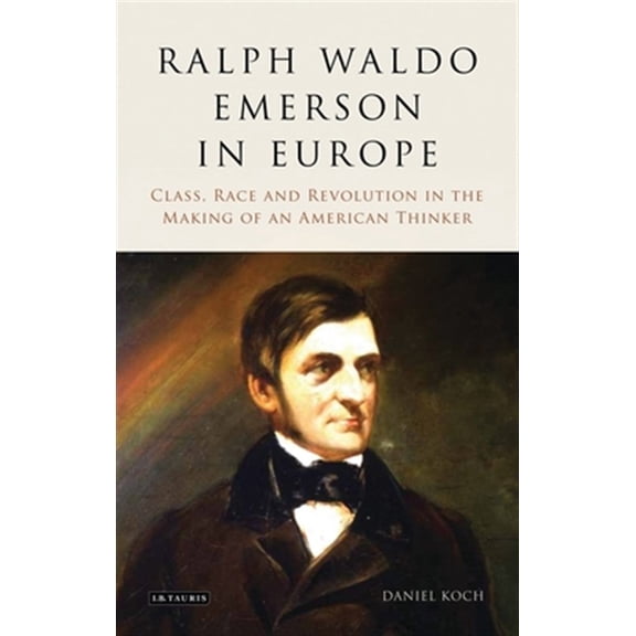 Pre-Owned Ralph Waldo Emerson in Europe: Class, Race and Revolution in the Making of an American Thinker, (Paperback)
