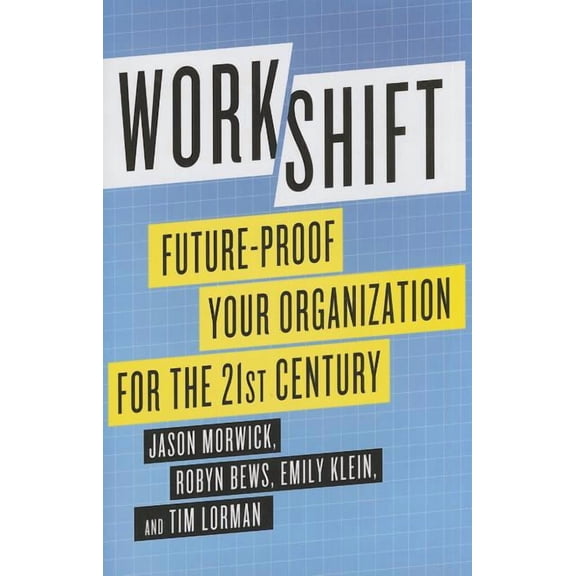 Workshift: Future-Proof Your Organization for the 21st Century, (Hardcover)