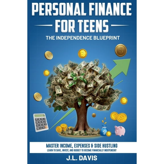 Personal Finance for Teens: The Independence Blueprint, (Paperback)