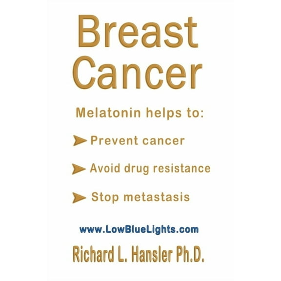 Breast Cancer: Melatonin Helps to: Prevent Cancer, Avoid Drug Resistance, Stop Metastasis (Paperback)