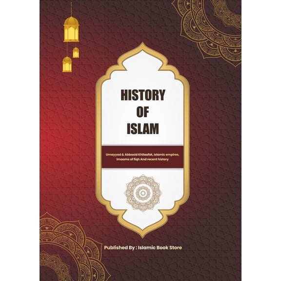 History of Islam: Umayyad & Abbasid Khilaafat, Islamic empires, Imaams of fiqh And recent history, (Paperback)